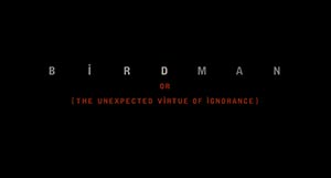 opening title in Birdman or (The Unexpected Virtue of Ignorance)